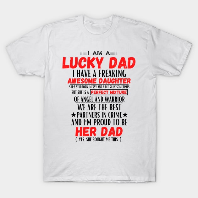 I am a lucky dad I have a freaking awesome daughter T-Shirt by JustBeSatisfied